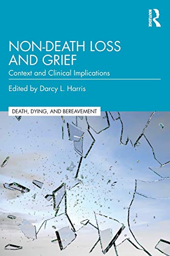 Non-Death Loss and Grief: Context and Clinical Implications (Series in Death, Dying, and Bereavement)