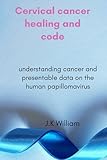 Cervical cancer healing and code: Understanding Cancer and data knowledge on cervical cancer for all.