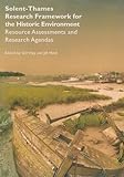 historical research associates  Solent-Thames Research Framework for the Historic Environment: Resource Assessments and Research Agendas