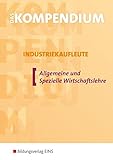  Das Kompendium Industriekaufleute, EURO, Allgemeine und Spezielle Wirtschaftslehre: Allgemeine und Spezielle Wirtschaftslehre Lehr-/Fachbuch (Das ... Allgemeine und Spezielle Wirtschaftslehre)