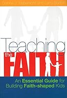 Teaching the Faith: An Essential Guide for Building Faith-Shaped Kids 0828018197 Book Cover
