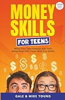 Money Skills for Teens: When Your Teen Realizes That Their Wallet Does NOT Come with Free Refills B0D8GRX2XT Book Cover