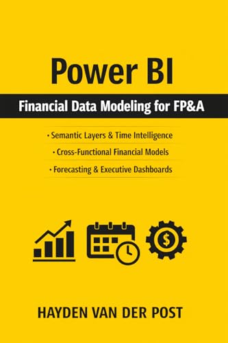 Power BI Financial Data Modeling for FP&A: Building Semantic Layers, Time Intelligence, and Cross-Functional Dimensional Models for Modern Finance Teams (Comprehensive PowerBI Guides Book 1)