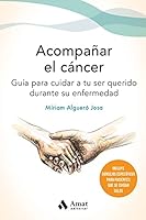 Acompañar el cáncer: Guía para cuidar a tu ser querido durante su enfermedad (Spanish Edition) 8497355164 Book Cover
