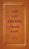 Stuff Every Groom Should Know (Stuff You Should Know Book 14)