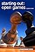 Starting Out: Open Games (Starting Out - Everyman Chess)