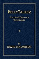 BellyTalker, The Life and Times of a Ventriloquist 1543947581 Book Cover