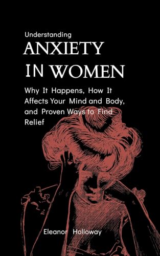 Understanding Anxiety in Women: Why It Happens, How It Affects