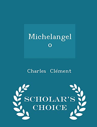Michelangelo - Scholar's Choice Edition 1298080142 Book Cover