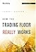 How the Trading Floor Really Works