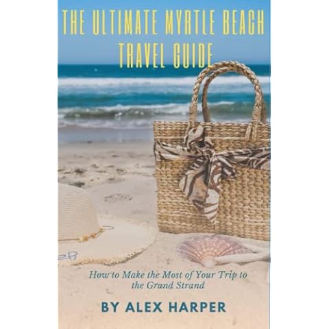 The Ultimate Myrtle Beach Travel Guide: How to Make the Most of Your Trip to the Grand Strand Cover
