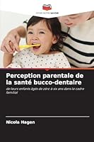 Perception parentale de la santé bucco-dentaire: de leurs enfants âgés de zéro à six ans dans le cadre familial (French Edition) 6206804607 Book Cover