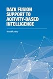 Data Fusion Support to Activity-Based Intelligence (The Artech House Intelligence and Information Operations Series)