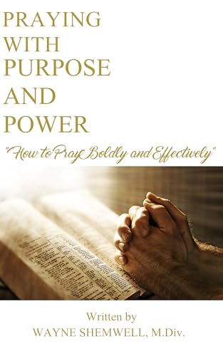 Praying With Purpose and Power: How to Pray Boldly and