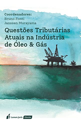 Questões Tributárias Atuais na Indústria de Óleo & Gás - Font, Bruno
Murayama, Janssen