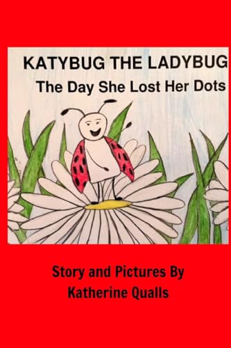 KatyBug The LadyBug: The Day She Lost Her Dots