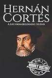Hernan Cortes: A Life from Beginning to End (Biographies of Explorers)
