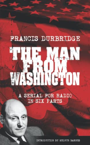 The Man From Washington (Scripts Of The Six Part Radio Serial)