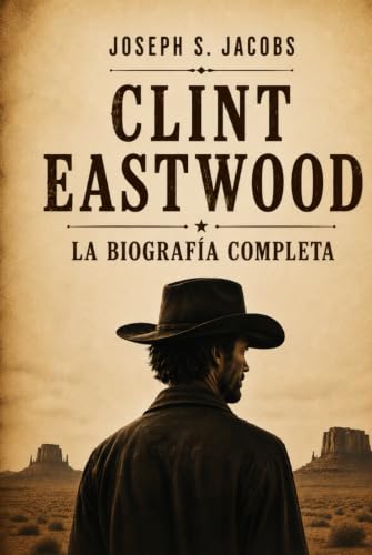 Clint Eastwood: La Biografía Completa