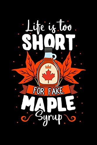 Life Is Too Short for Fake Maple Syrup: Sweetener Notebook to Write in, 6x9, Lined, 120 Pages Journal