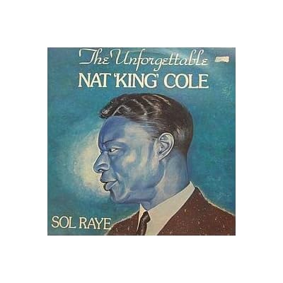 Sol Raye / The Unforgettable Nat "King" Cole