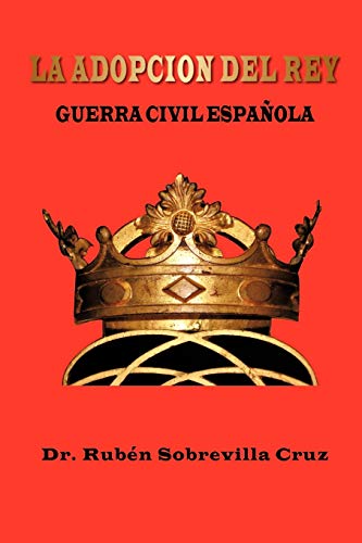 La Adopcion Del Rey: Guerra Civil Española (Spanish Edition)