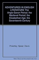 ADVENTURES IN ENGLISH LITERATURE The Anglo-Saxon Period; the Medieval Period; the Elizabethan Age; the Seventeenth Century B000OJE8XC Book Cover