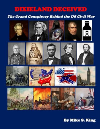 Compare Textbook Prices for Dixieland Deceived: The Grand Conspiracy Behind the US Civil War  ISBN 9798320632285 by King, Mike S