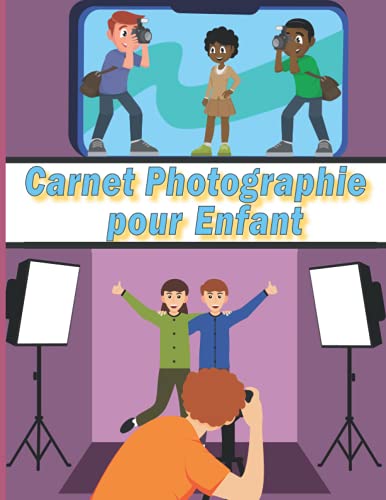 Carnet Photographie pour Enfant: de 6 à 12 ans à remplir lors des séances photos