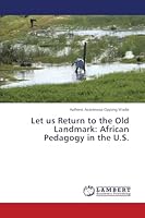Let us Return to the Old Landmark: African Pedagogy in the U.S. 3659770825 Book Cover