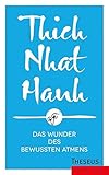 Das Wunder des bewussten Atmens - Thich Nhat Hanh 