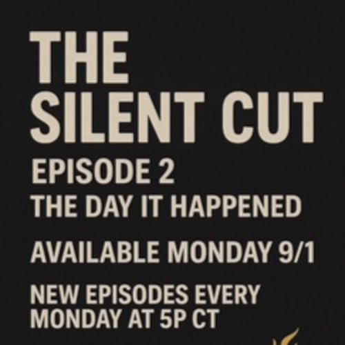 The Day It Happened, Episode Two; THE SILENT CUT PODCAST