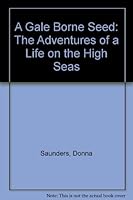 A Gale Borne Seed :: The Adventures of a Life on the High Seas 0964786907 Book Cover