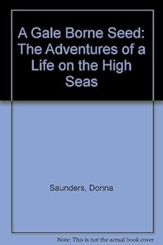 Paperback A Gale Borne Seed: The Adventures of a Life on the High Seas Book