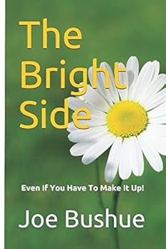 Paperback The Bright Side: (Even If You Have To Make It Up!) Book