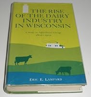 The Rise of the Dairy Industry in Wisconsin: A Study in Agricultural Change 1820 - 1920 B002AAGBRO Book Cover