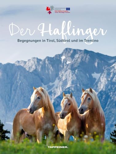 Der Haflinger: Begegnungen in Tirol, Südtirol und im Trentino