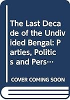 The Last Decade of the Undivided Bengal 8185195609 Book Cover