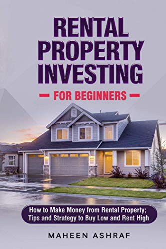 Rental Property Investing for Beginners: How to make money from Rental Property; Tips and Strategy to Buy Low and Rent High (Wealth with Real Estate Investing)