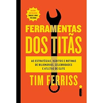 Capa do livro Ferramentas dos Titãs: As estratégias, hábitos E rotinas de bilionários, celebridades e atletas de elite