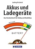 Modellbau: Akkus und Ladegeräte: Das Standardwerk für Hobby und Modellbau mit ausführlicher Erklärung aller Akkuarten und Ladetechniken von Dipl.Ing. Ludwig Retzbach sowie Tipps zum Modellbau