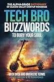 Tech Bro Buzzwords to Bury Your Soul: The Alpha-Grade Dictionary of Silicon Valley Startup Nonsense (Bury Your Soul: The Snark-Fueled, Corporate & Business Language Satire Series)