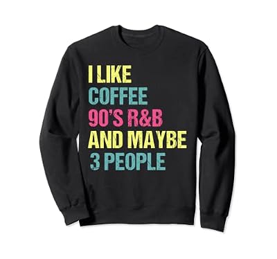 I Like Coffee 90's R&B And Maybe 3 People Vintage Retro RnB Sweatshirt
