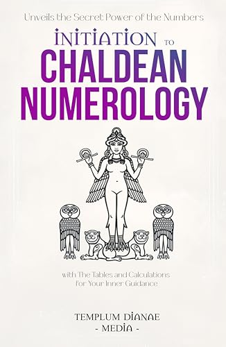 Initiation to Chaldean Numerology: Unveils the Secret Power of the