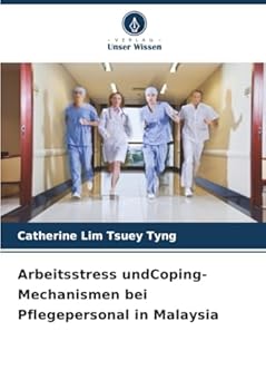 Arbeitsstress undCoping-Mechanismen bei Pflegepersonal in Malaysia (German Edition)