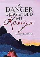 A Dancer Descended Mt. Kenya 149088792X Book Cover