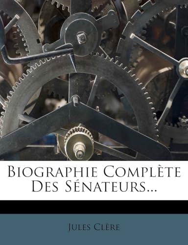 Biographie Complète Des Sénateurs... (French Edition)
