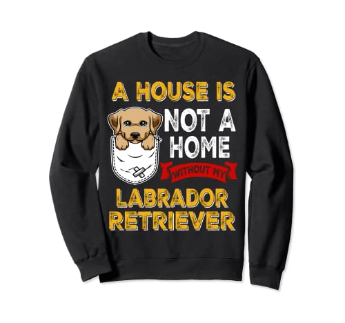A House is Not Home WIthout My Labrador Retriever Dog Puppy Felpa