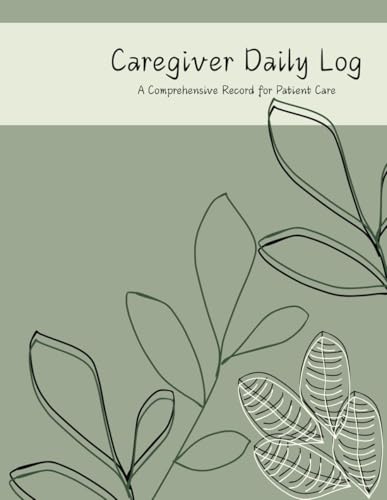Caregiver Daily Log: A Comprehensive Record for Patient Care: Track