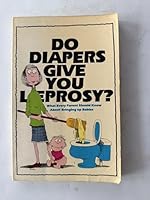 Do Diapers Give You Leprosy? What Every Parent Should know About Bringing Up Babies 0880320079 Book Cover
